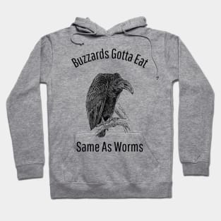 Buzzards Gotta Eat Same As Worms Hoodie